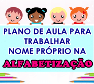 IMG 20180814 043852 300x270 - Nome Próprio: Plano de aula para trabalhar na alfabetização